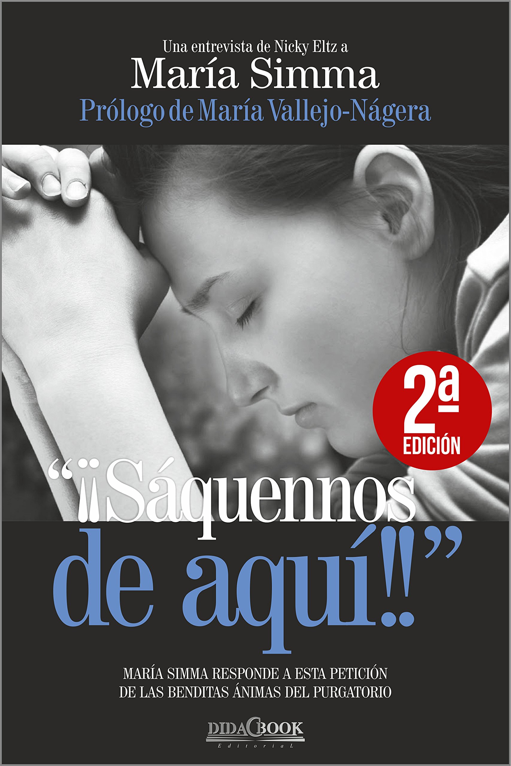"¡¡Sáquennos de aquí!!": María Simma responde a esta petición de las benditas ánimas del purgatorio (Spanish Edition)