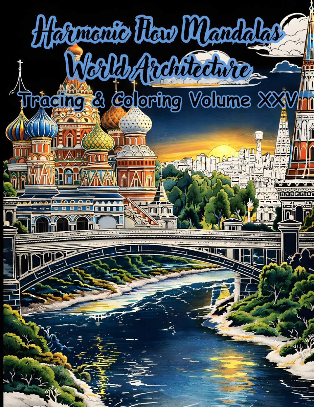 Harmonic Flow Mandalas World Architecture Tracing Coloring Volume XXV: Relaxing Architectural Designs from Around the World for Tracing, Coloring, ... Book (Mystic Lines Tracing & Coloring Series)