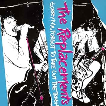 The Replacements - Sorry Ma, Forgot to Take out the Trash - Amazon