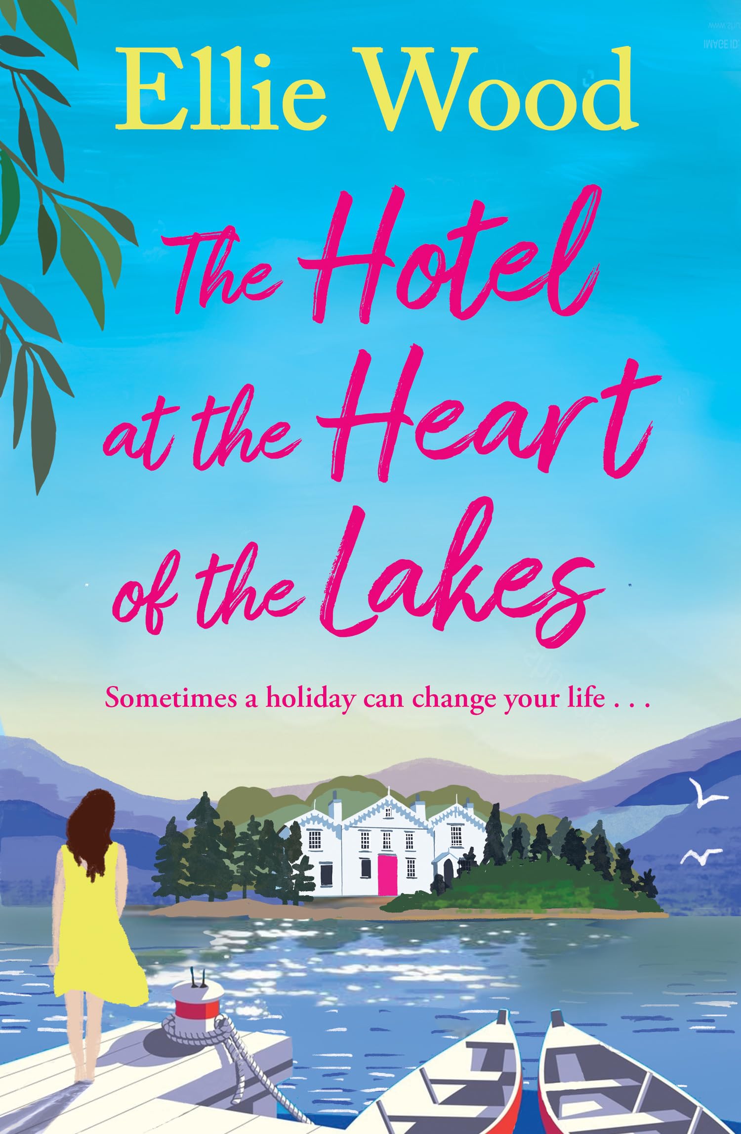The Hotel at the Heart of the Lakes: A Feel-Good Contemporary Novel of Love and Friendship in the Lake District
