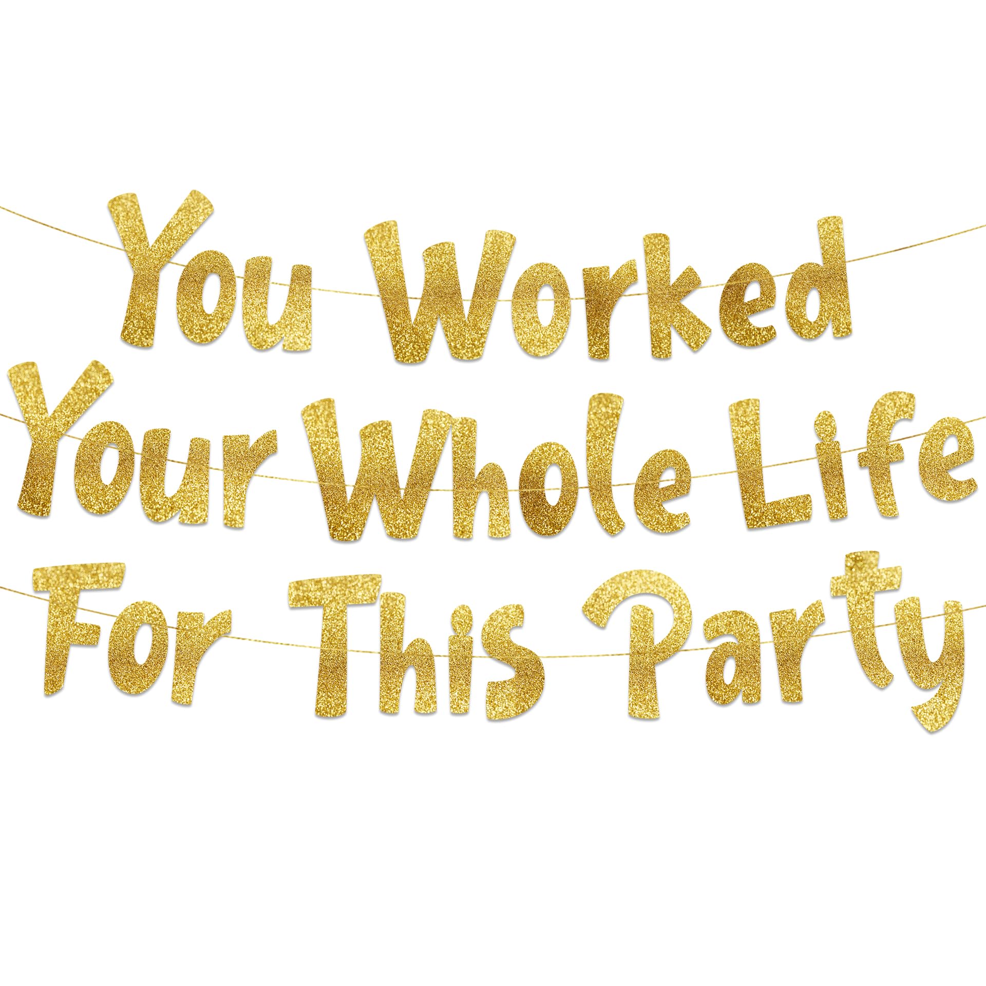 You Worked Your Whole Life For This Party Gold Glitter Banner  Funny Retirement Party Supplies, Gifts and Decorations