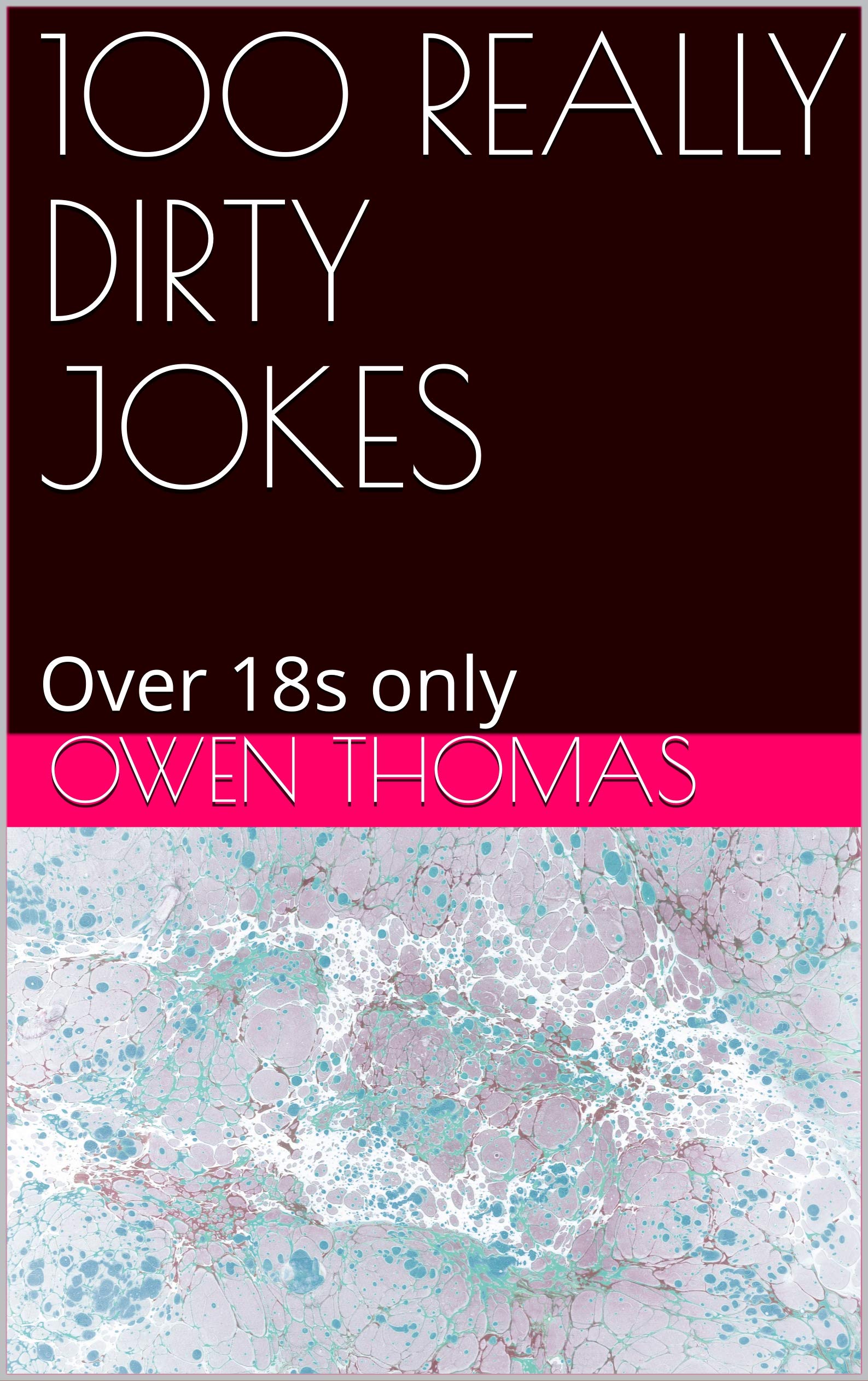 100 REALLY DIRTY JOKES: Over 18s only
