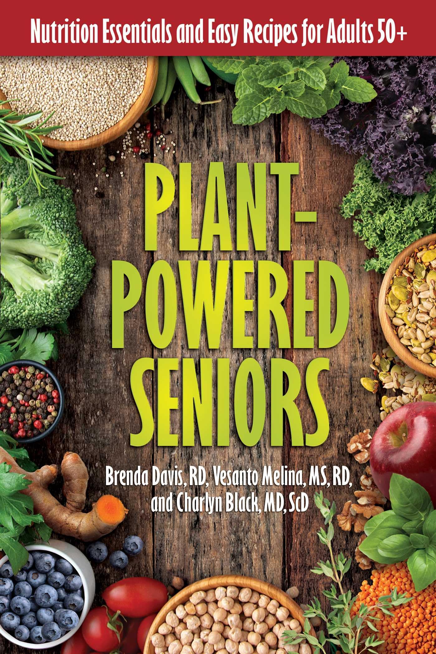 Plant-Powered Seniors: Nutrition Essentials and Easy Recipes for Adults 50+