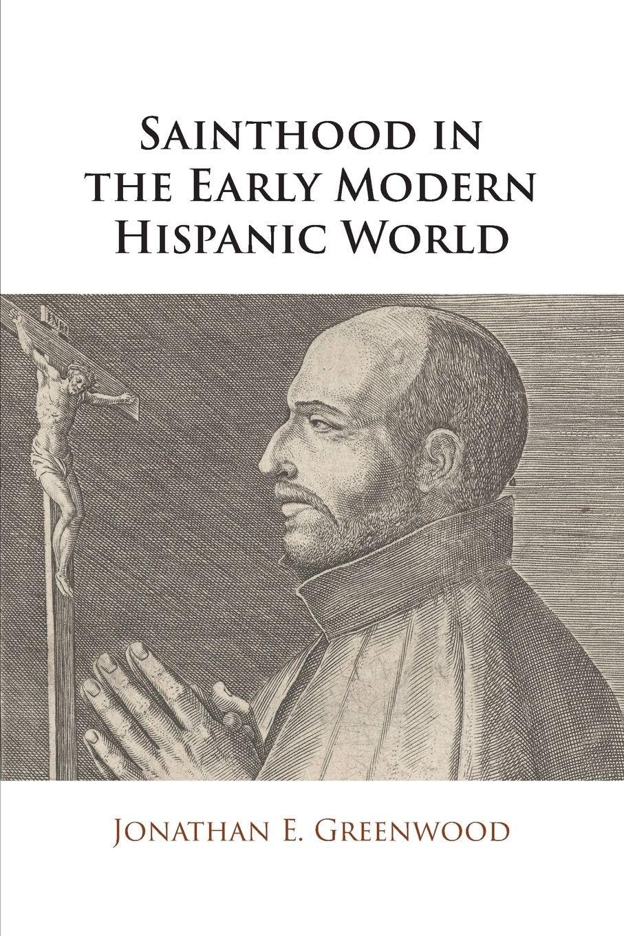 Sainthood in the Early Modern Hispanic World: Miracles, Devotional Objects, and the Transformation of Canonization in the Cause of Ignatius of Loyola