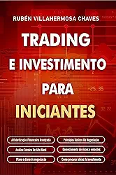 Trading e Investimento para iniciantes: Alfabetização Financeira Avançada, Princípios Básicos De Negociação De Ações, Análise Técnica De Alto Nível, Gestão ... Análise Técnica Avançada Livro 1)