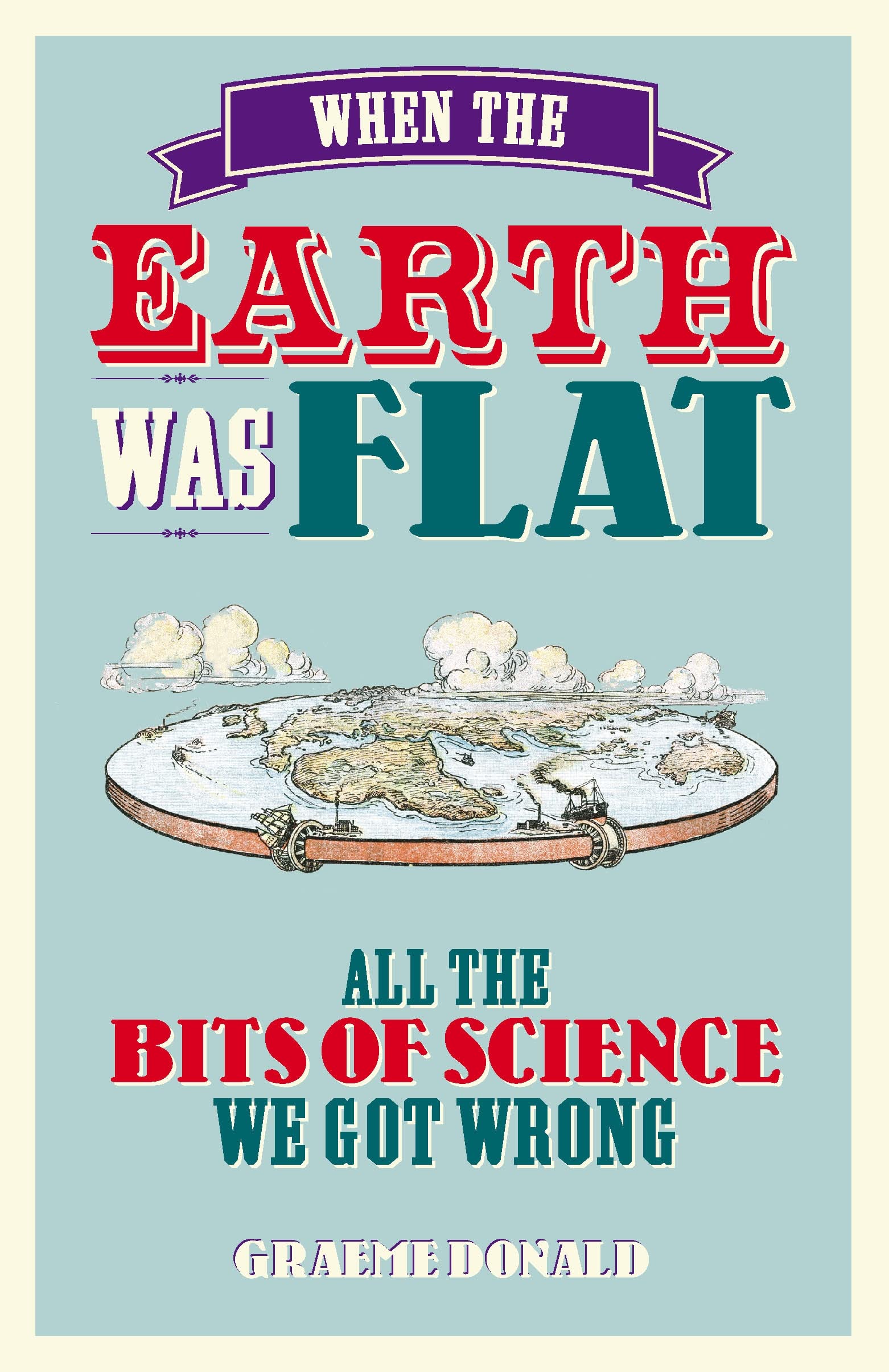 Buy When The Earth Was Flat: All The Bits Of Science We Got Wrong — BookShops.in