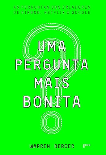 Uma Pergunta mais Bonita: As perguntas dos criadores de Airbnb, Netflix e Google