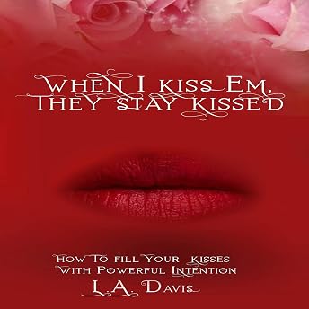 When I Kiss Em, They Stay Kissed Audiobook by L. A. Davis episode artwork