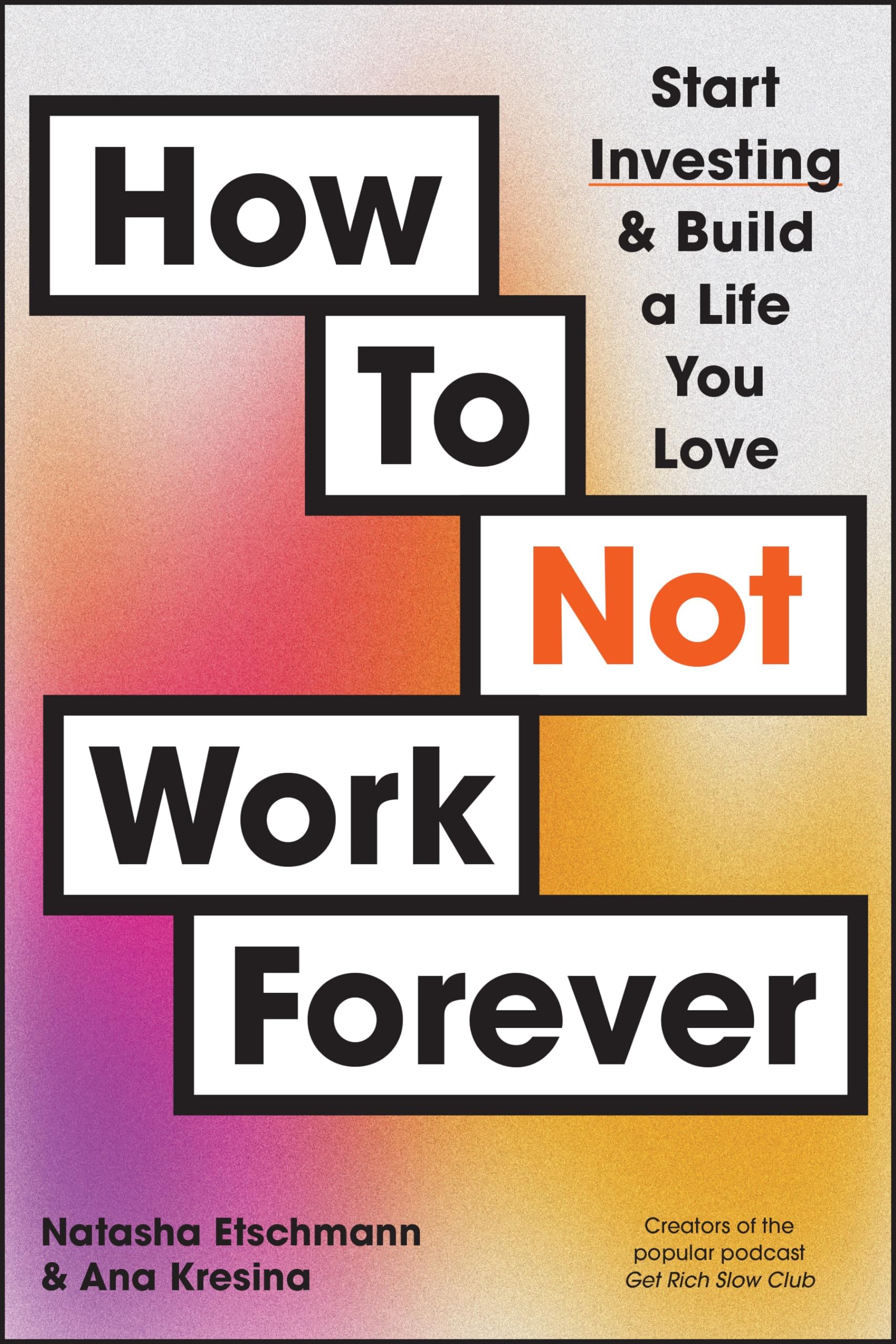 How to Not Work Forever: Start Investing & Build a Life You Love