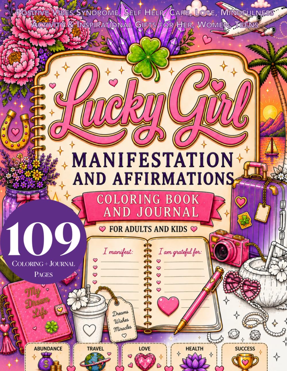 Lucky Girl Manifestation and Affirmations Coloring Book and Journal for Adults and Kids: Positive Vibes Syndrome, Mindfulness Activity & Inspirational Gifts for Her, Women, Teens