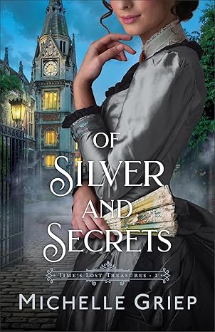 Of Silver and Secrets / Michelle Griep
