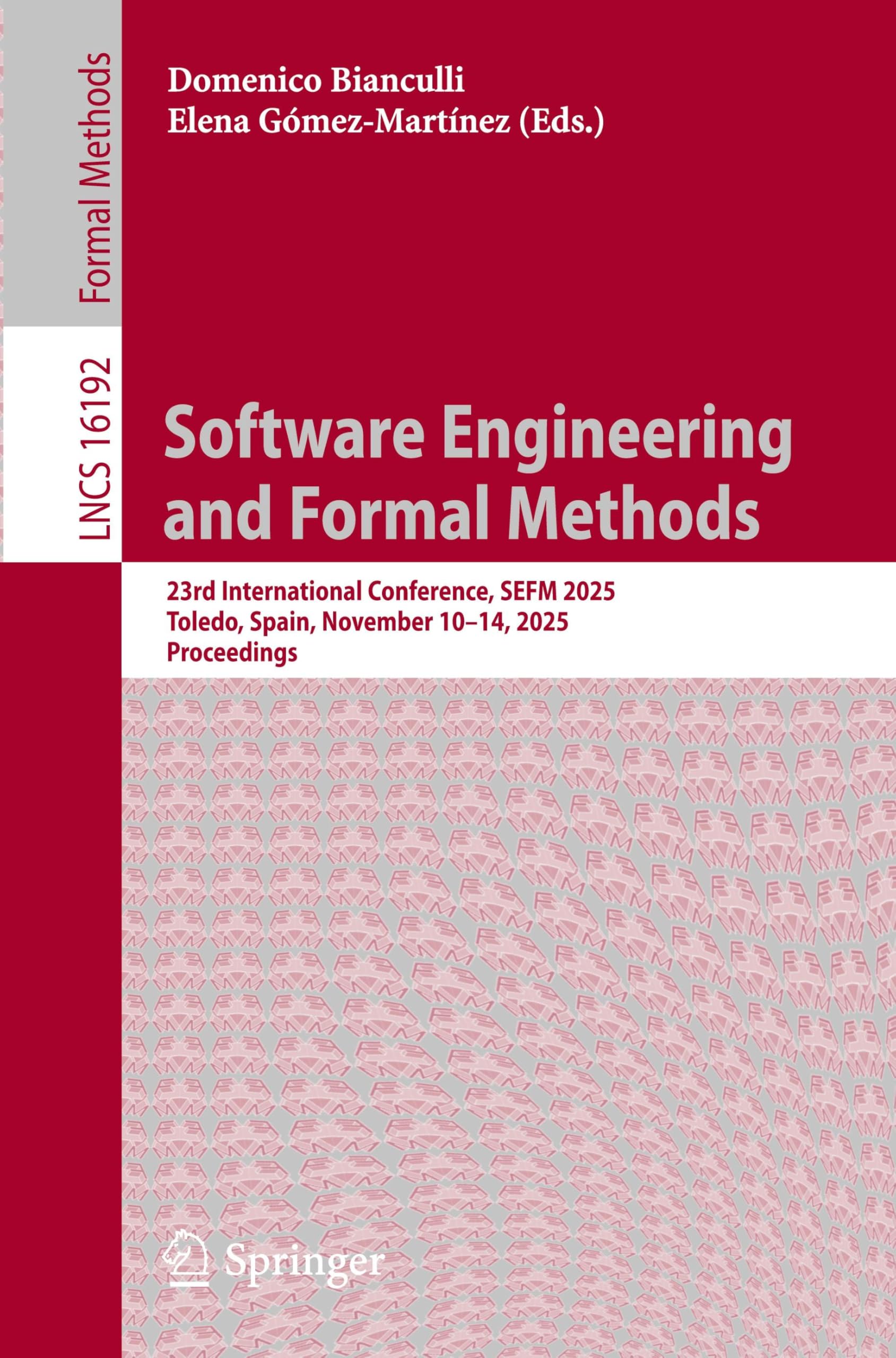 Software Engineering and Formal Methods: 23rd International Conference, SEFM 2025, Toledo, Spain, November 10–14, 2025, Proceedings (Lecture Notes in Computer Science, Band 16192)