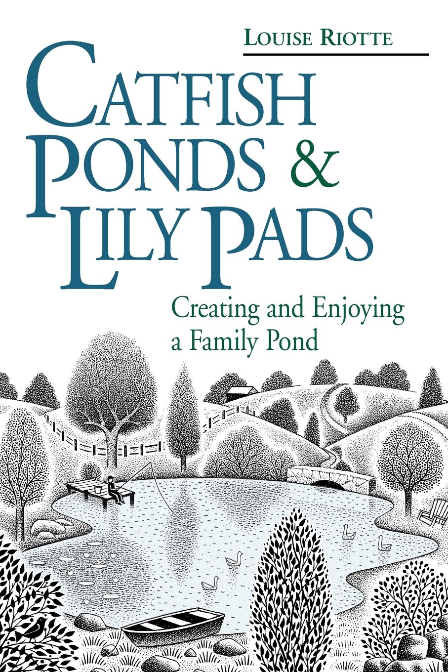 Catfish Ponds & Lily Pads: Creating and Enjoying a Family Pond
