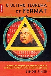 O último teorema de Fermat: A história do enigma que confundiu as mais brilhantes mentes do mundo durante 358 anos