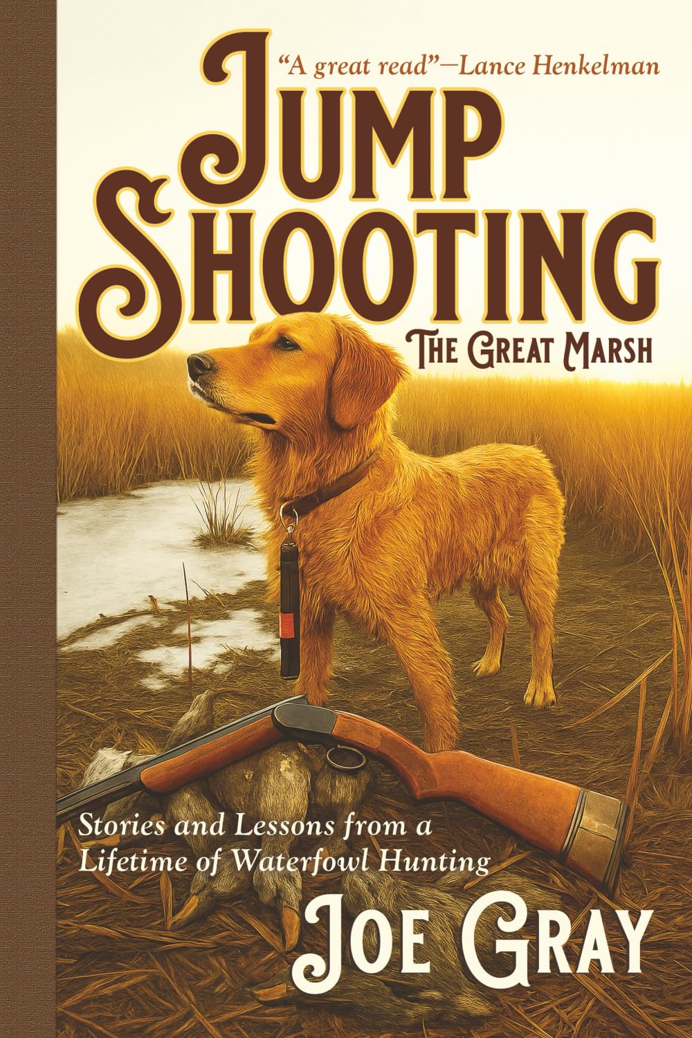 Jump Shooting The Great Marsh: Stories and Lessons Learned from a Lifetime of Waterfowl Hunting