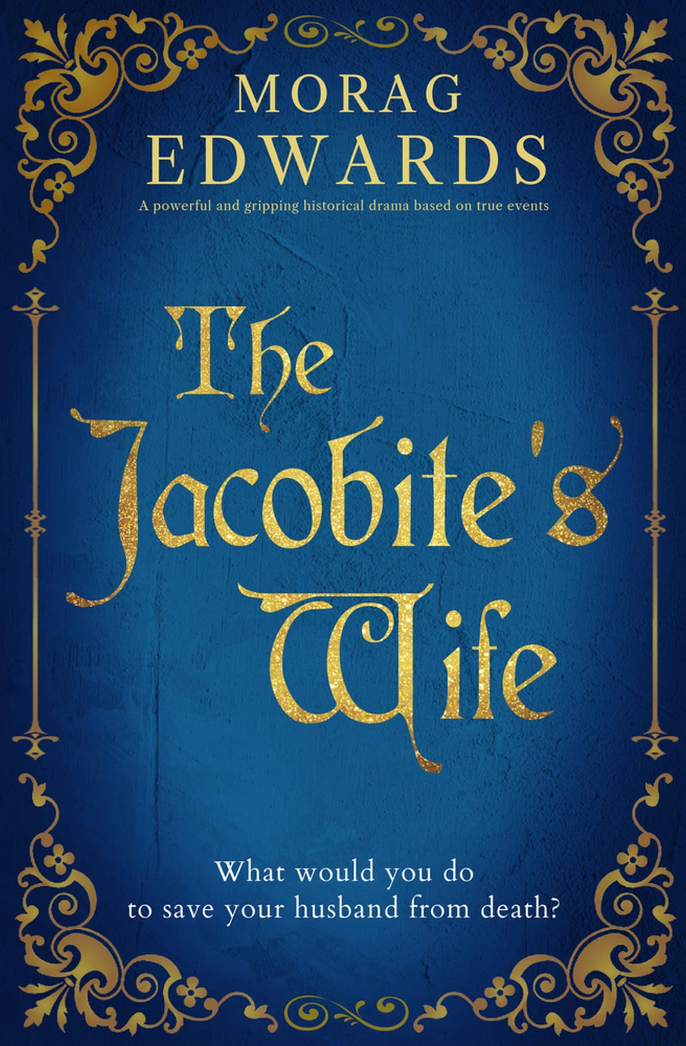 The Jacobite's Wife: A powerful and gripping historical drama based on true events (The Jacobites' Saga)