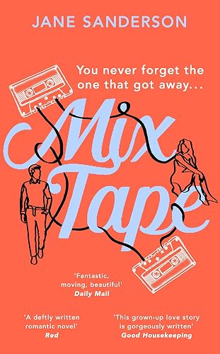 Mix Tape: The most nostalgic and uplifting romance you’ll read this year. ‘Fantastic, moving, beautiful’ Daily Mail