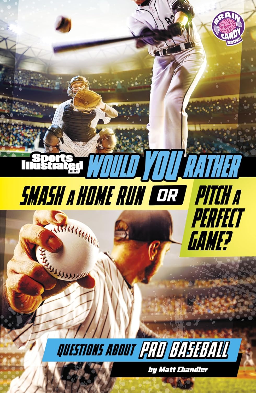 Would You Rather Smash a Home Run or Pitch a Perfect Game?: Questions About Pro Baseball (Brain Candy) (Sports Illustrated Kids: Would You Rather?)      Paperback – January 1, 2026