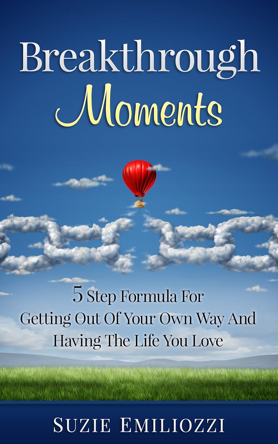 BREAKTHROUGH MOMENTS 5 STEP FORMULA FOR GETTING OUT OF YOUR OWN WAY BREAKTHROUGH MOMENTS 5 STEP FORMULA FOR GETTING OUT OF YOUR OWN WAY