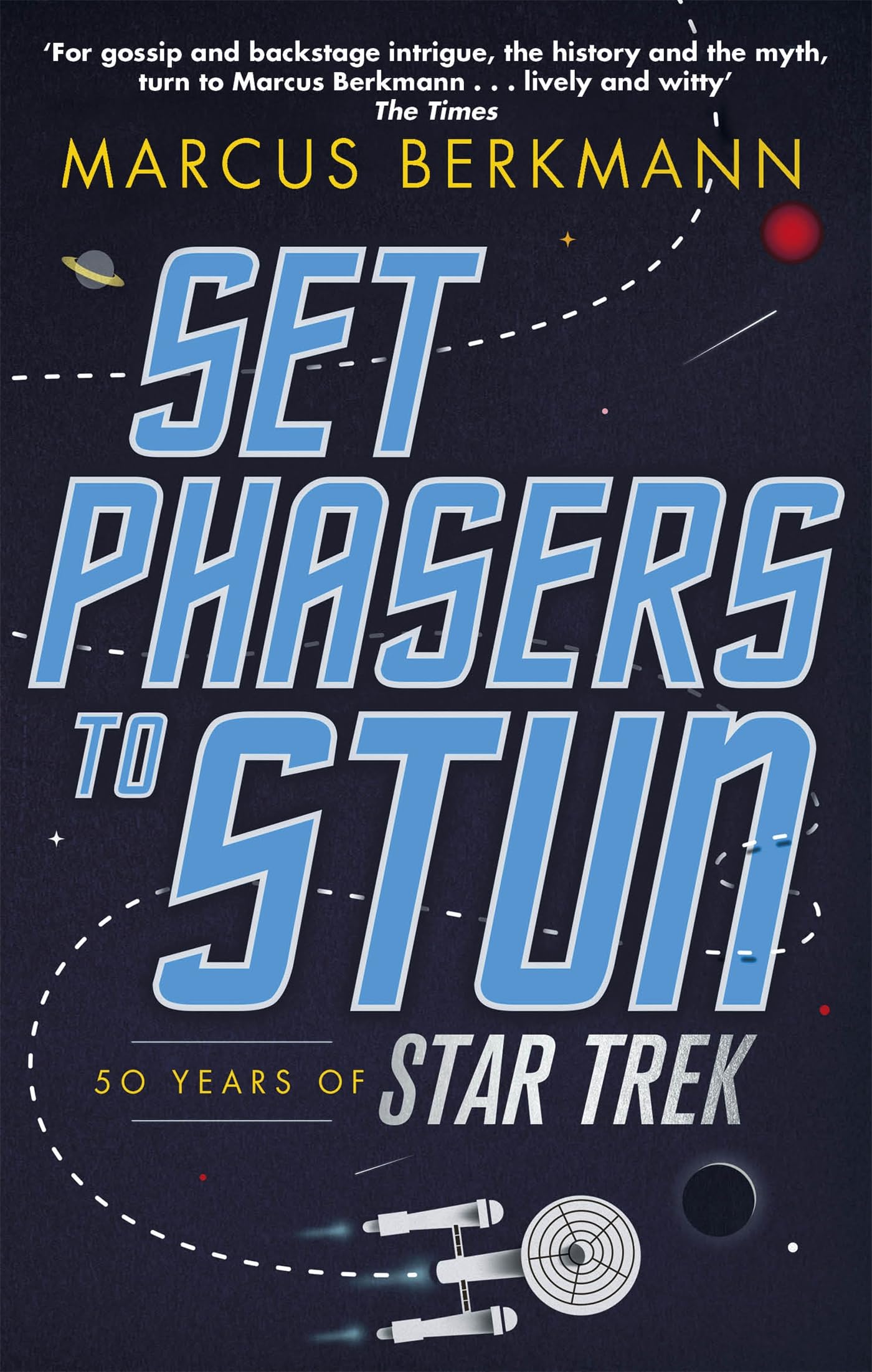 Set Phasers to Stun: 50 Years of Star Trek By Marcus Berkmann. 9780349141152