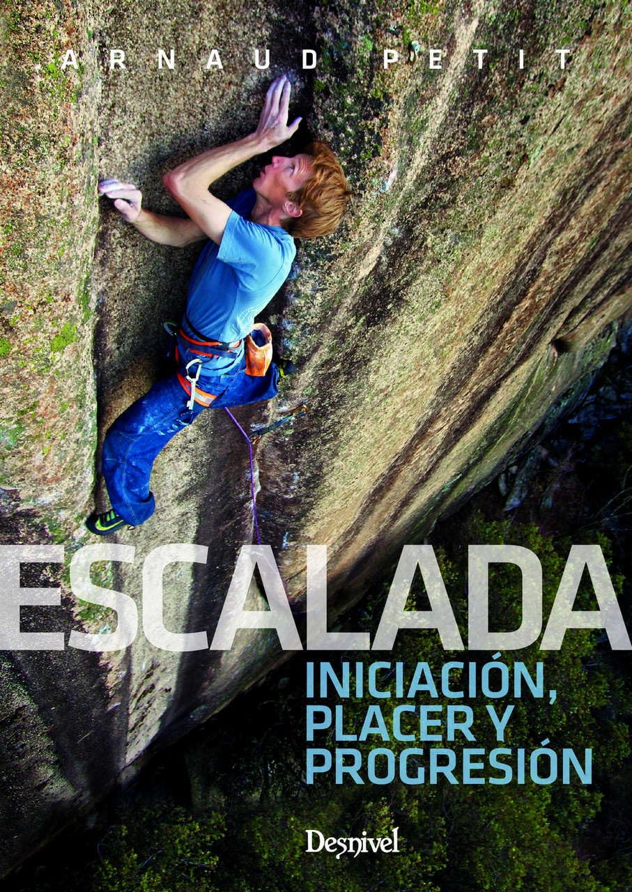 Escalada. Iniciación, Placer y Progresión (MANUALES DESNIVEL), Versión en español (MANUALES DE ESCALADA DESNIVEL)
