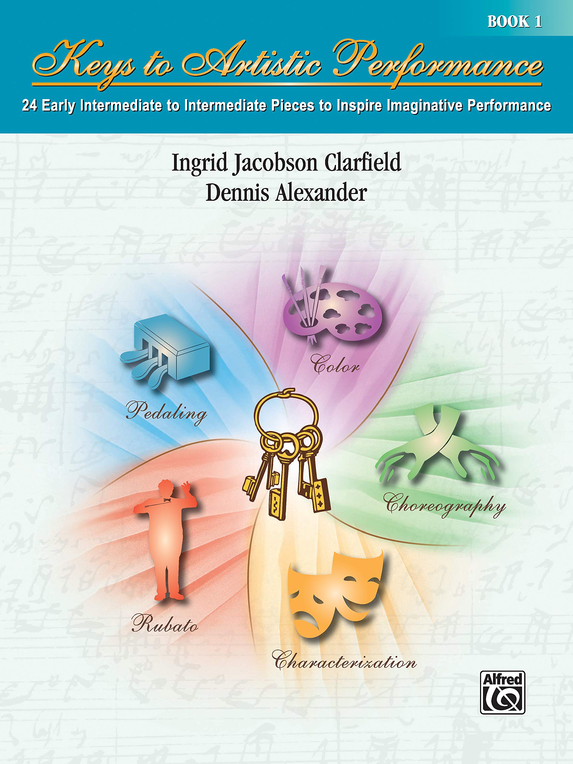 Keys to Artistic Performance, Book 1: 24 Early Intermediate to Intermediate Piano Pieces to Inspire Imaginative Performance