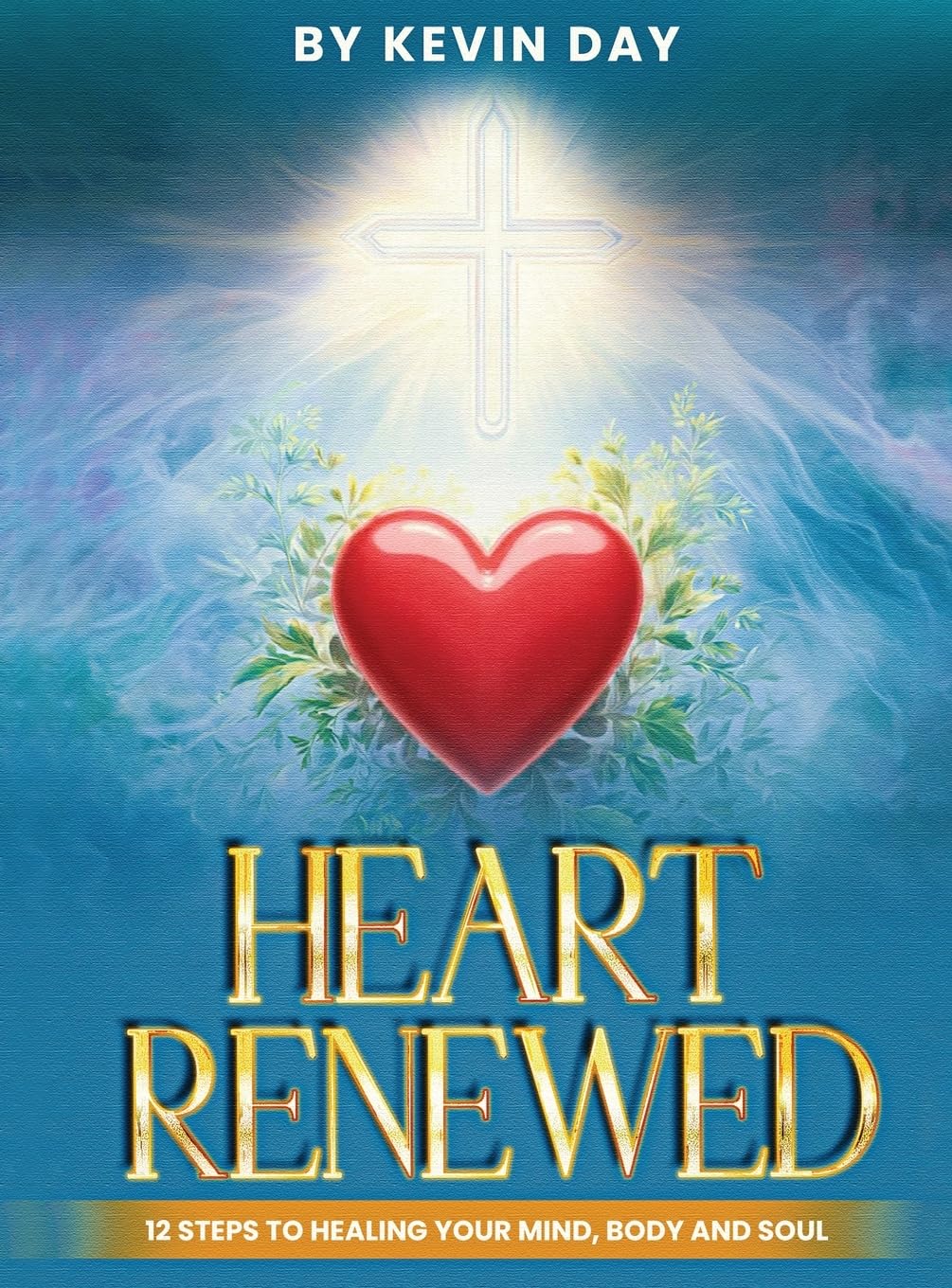 Heart Renewed: 12 Steps to Healing Your Mind, Body and Soul