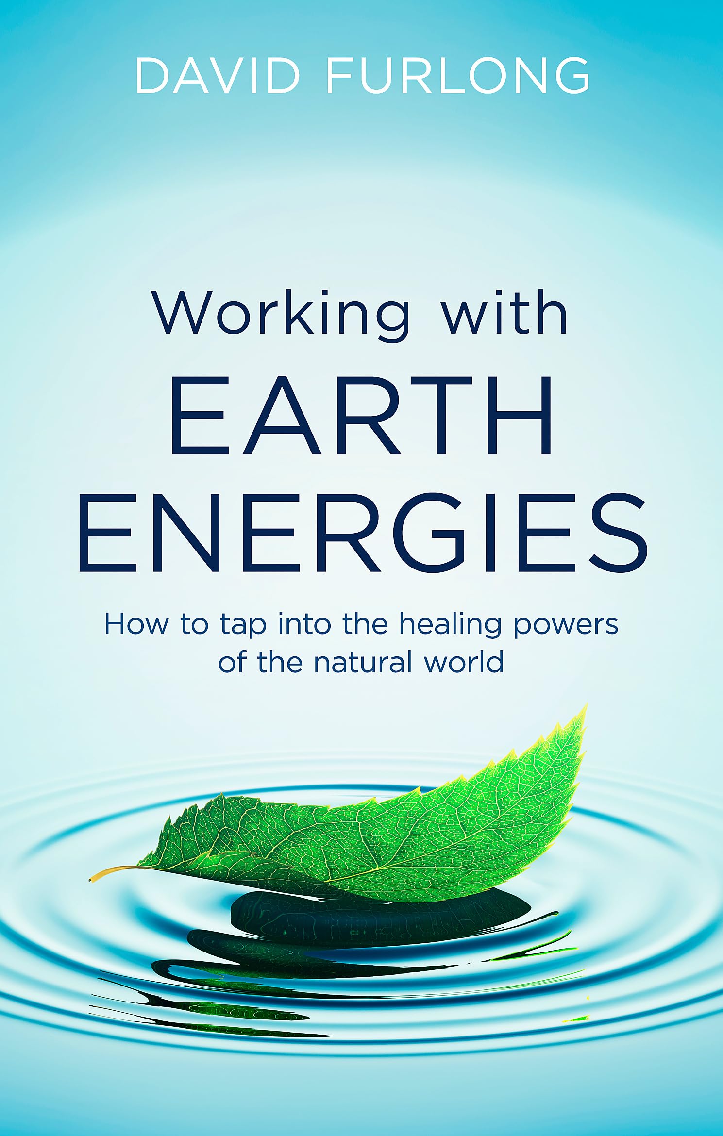 Working With Earth Energies: How to tap into the healing... - Furlong, David