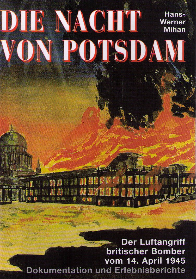 Die Nacht von Potsdam: Der Luftangriff britischer Bomber vom 14. April 1945. Dokumentation u. Erlebnisberichte