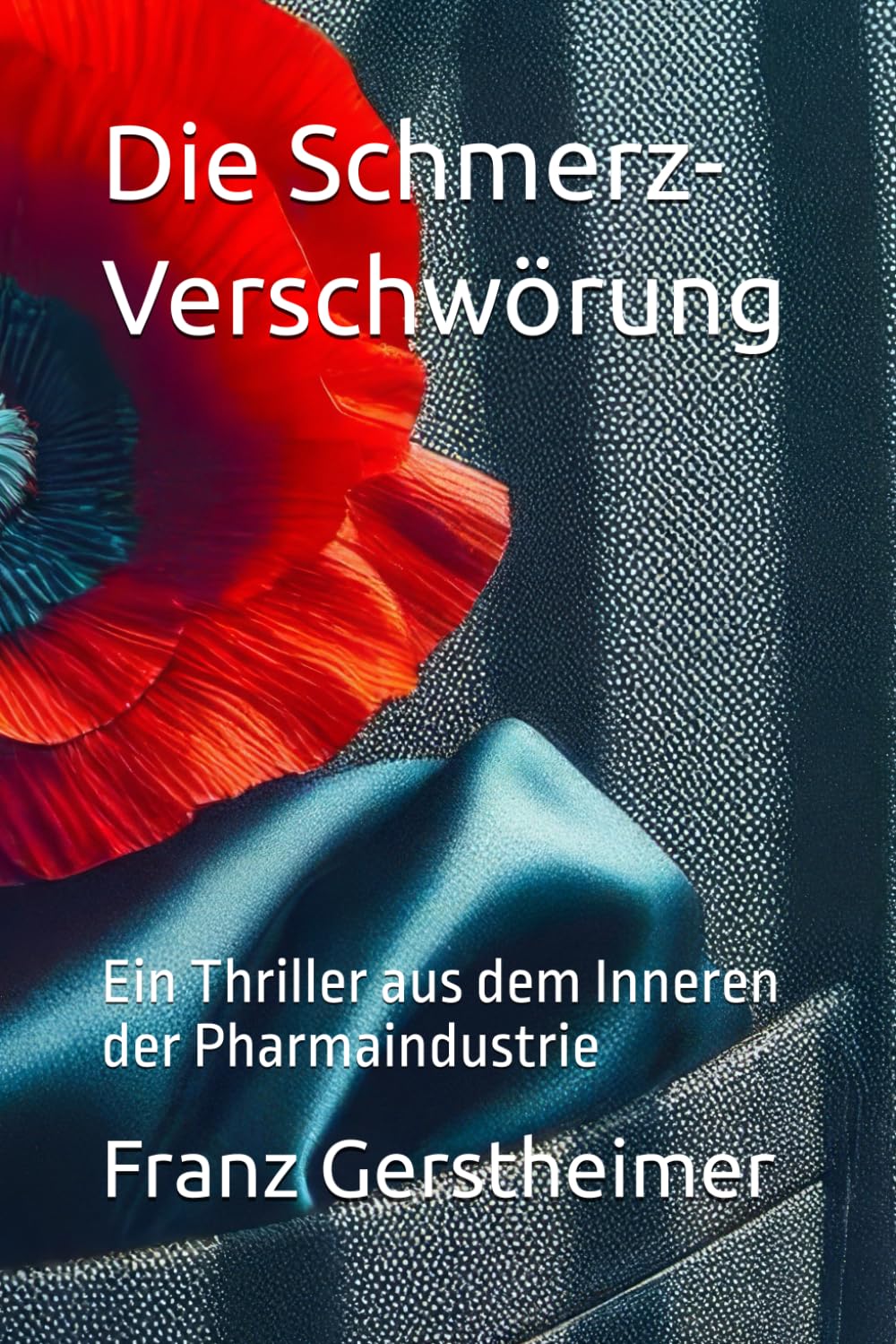 Die Schmerz-Verschwörung: Ein Thriller aus dem Inneren der Pharmaindustrie