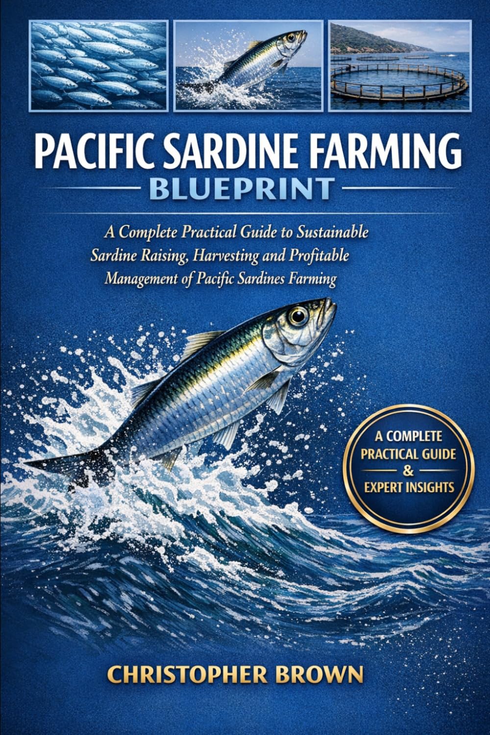 Pacific Sardine Farming Blueprint: A Complete Practical Guide to Sustainable Breeding, Rearing, Harvesting, and Profitable Management of Pacific Sardine Farming