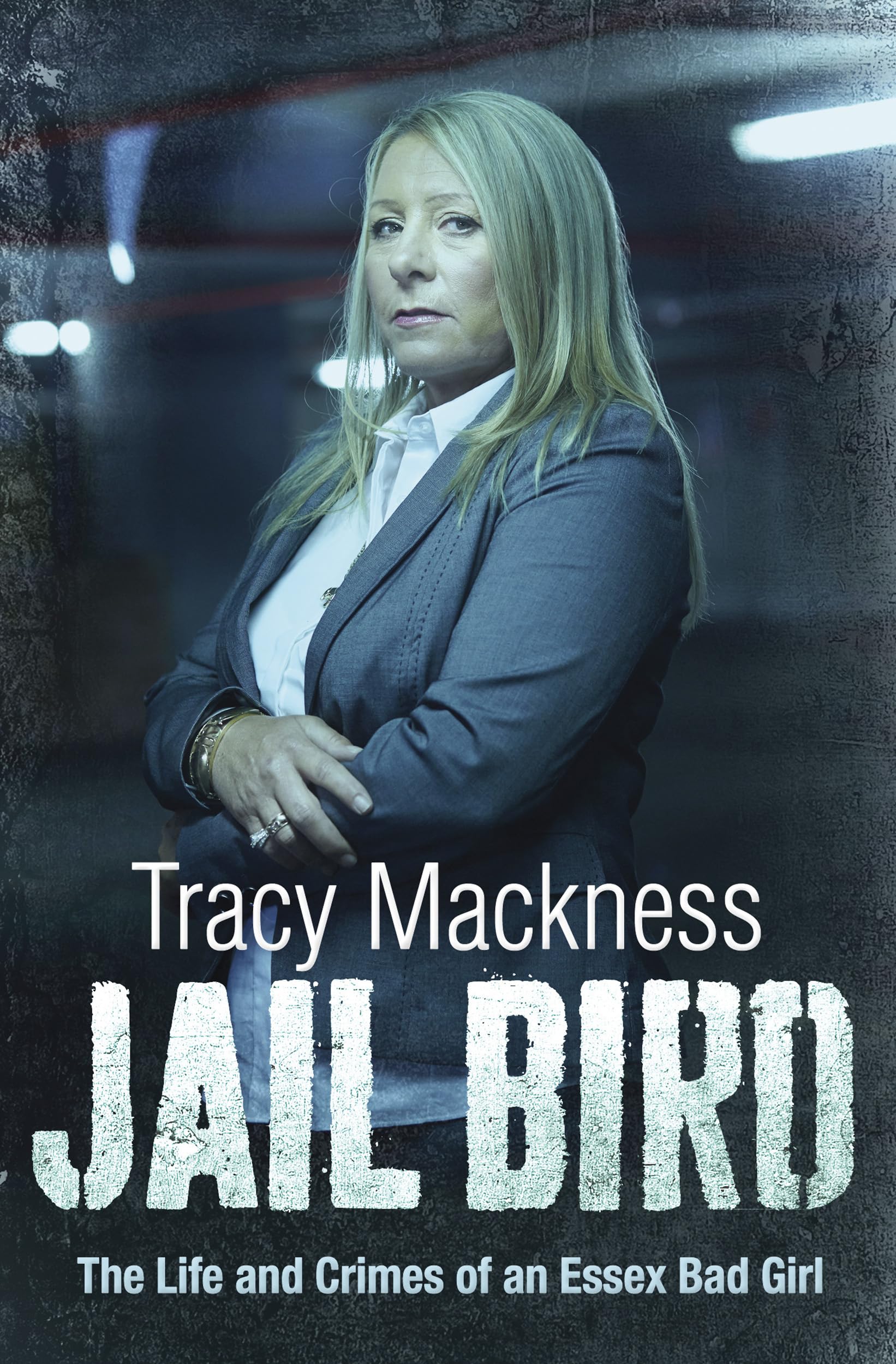 Jail Bird: The Life and Crimes of an Ess** Bad Girl By Tracy Mackness, Deborah