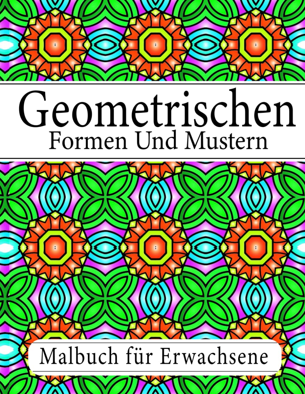 Geometrischen Formen Und Mustern Malbuch: für Erwachsene und Jugendliche mit komplexen Mustern zur Stressbewältigung und Entspannung