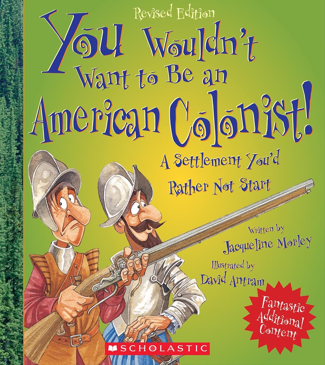 You Wouldn't Want to Be an American Colonist! (Revised Edition) (You Wouldn't Want to...: American History)