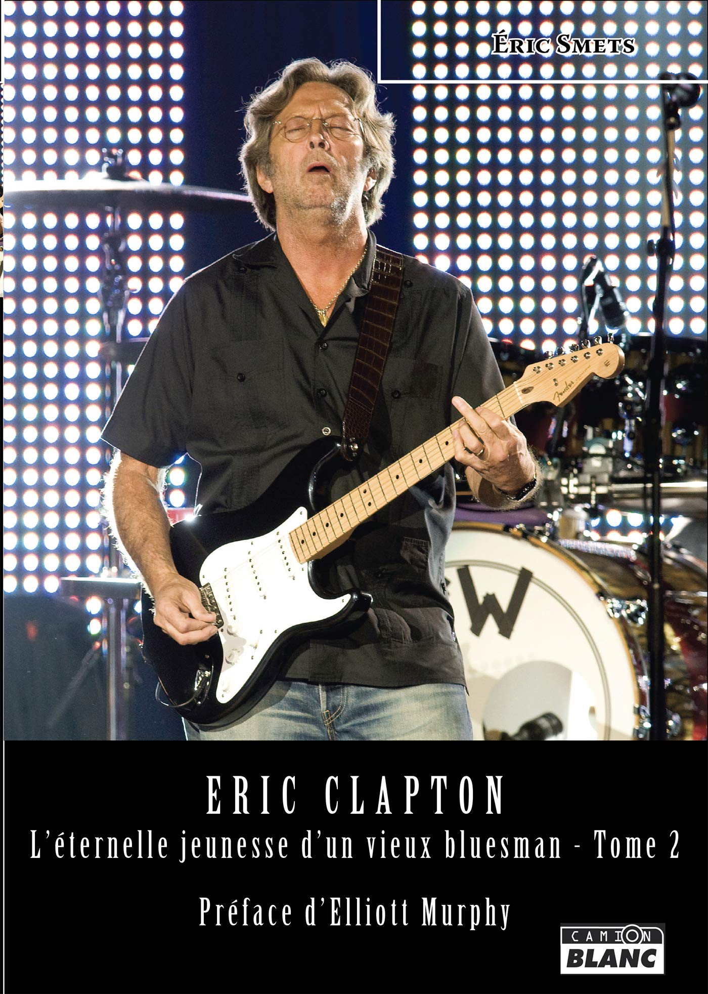 Eric Clapton L'éternelle jeunesse d'un vieux bluesman (Camion Blanc) (French Edition)