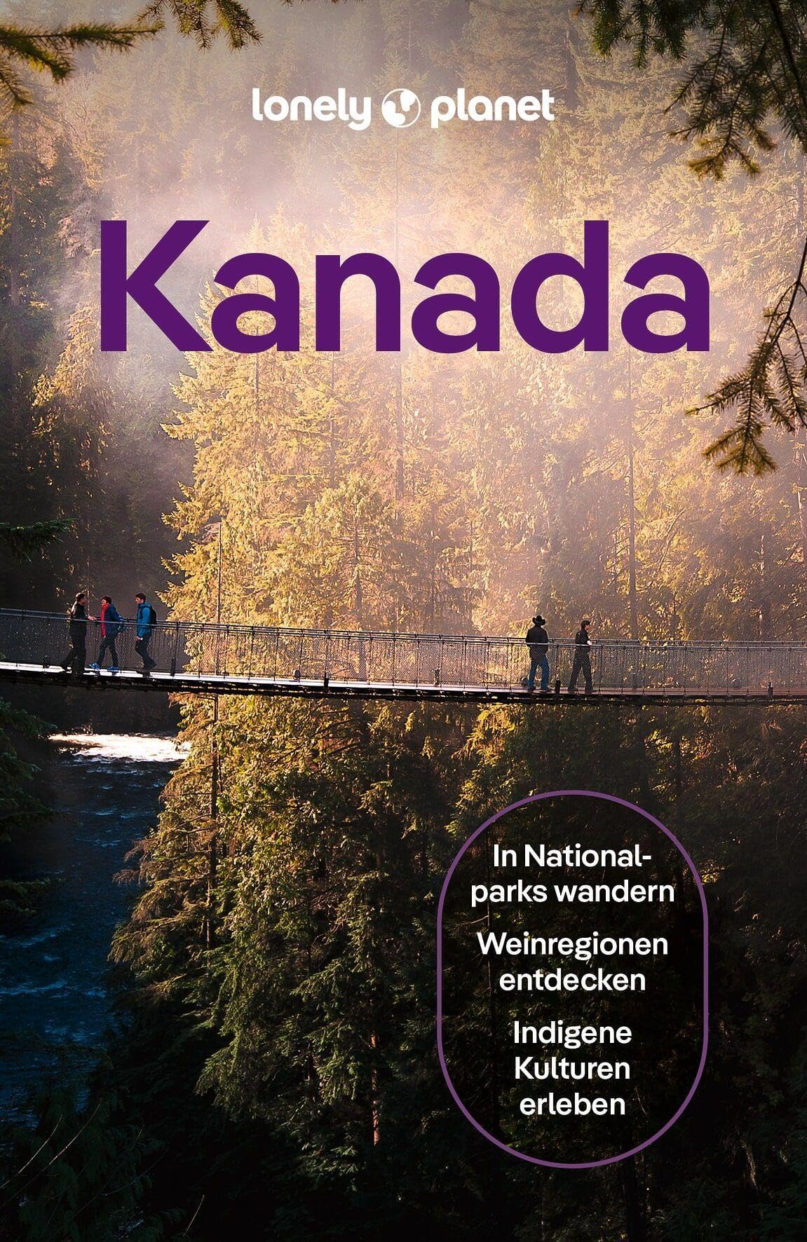 LONELY PLANET Reiseführer Kanada: Eigene Wege gehen und Einzigartiges erleben.