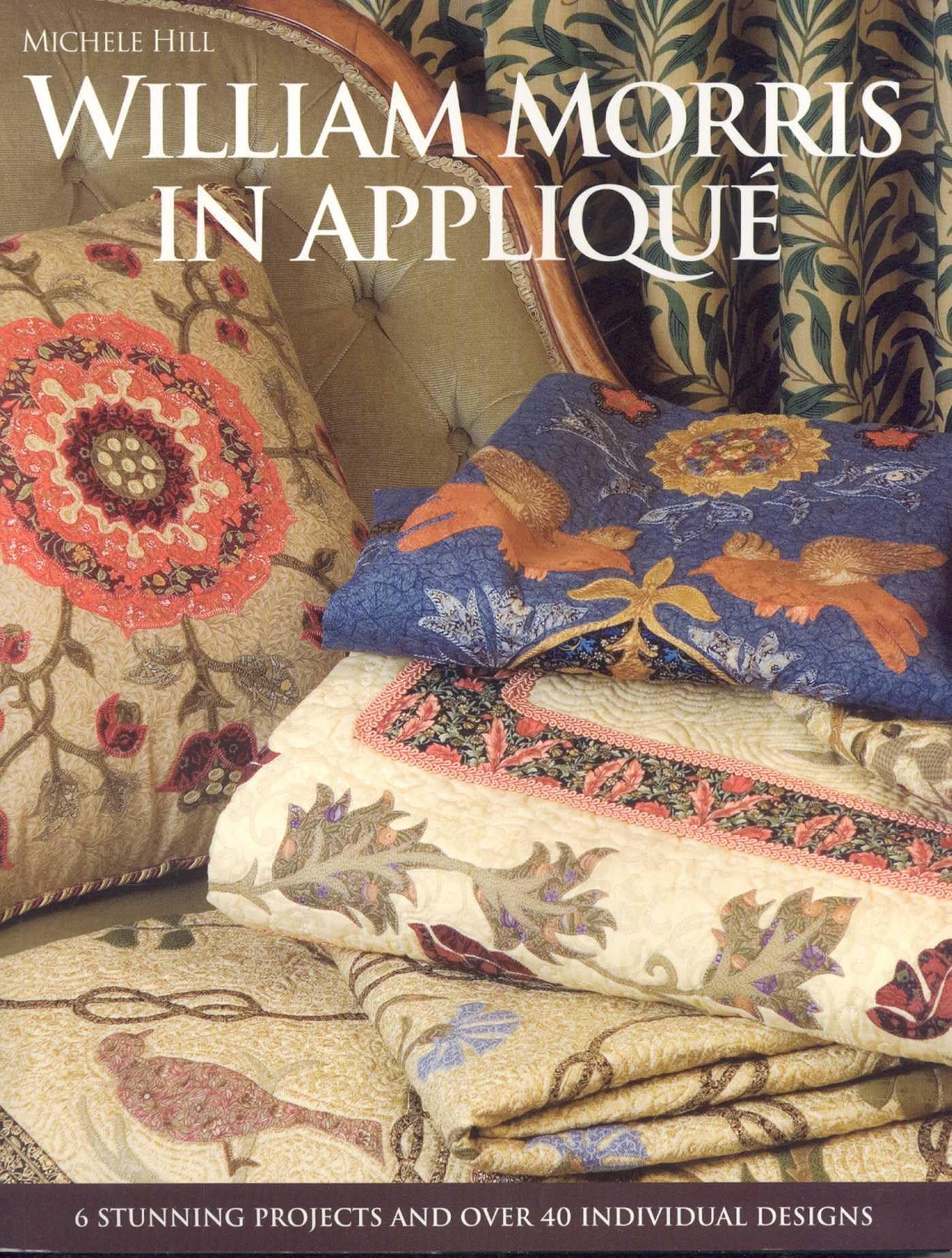 William Morris in Appliqué: Six Stunning Projects and Over Fifty Individual Designs