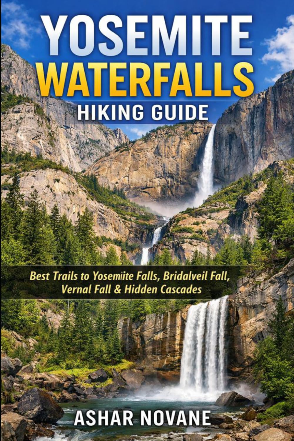 Yosemite Waterfalls Hiking Guide: Best Trails to Yosemite Falls, Bridalveil Fall, Vernal Fall & Hidden Cascades