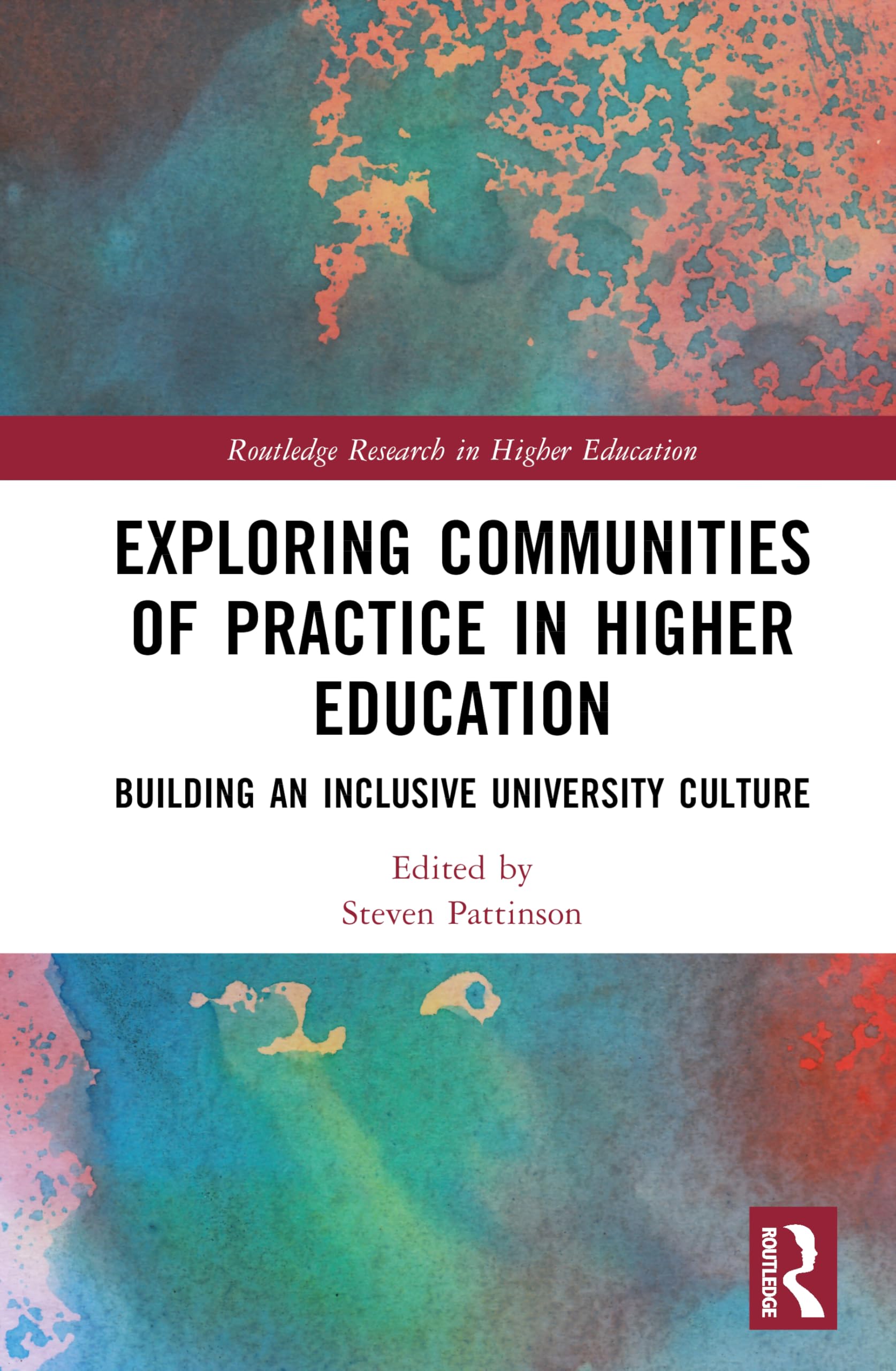 Exploring Communities of Practice in Higher Education: Building an Inclusive University Culture (Routledge Research in Higher Education)