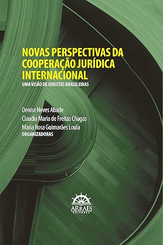 Novas Perspectivas da Cooperação Jurídica Internacional: uma Visão de Juristas Brasileiras
