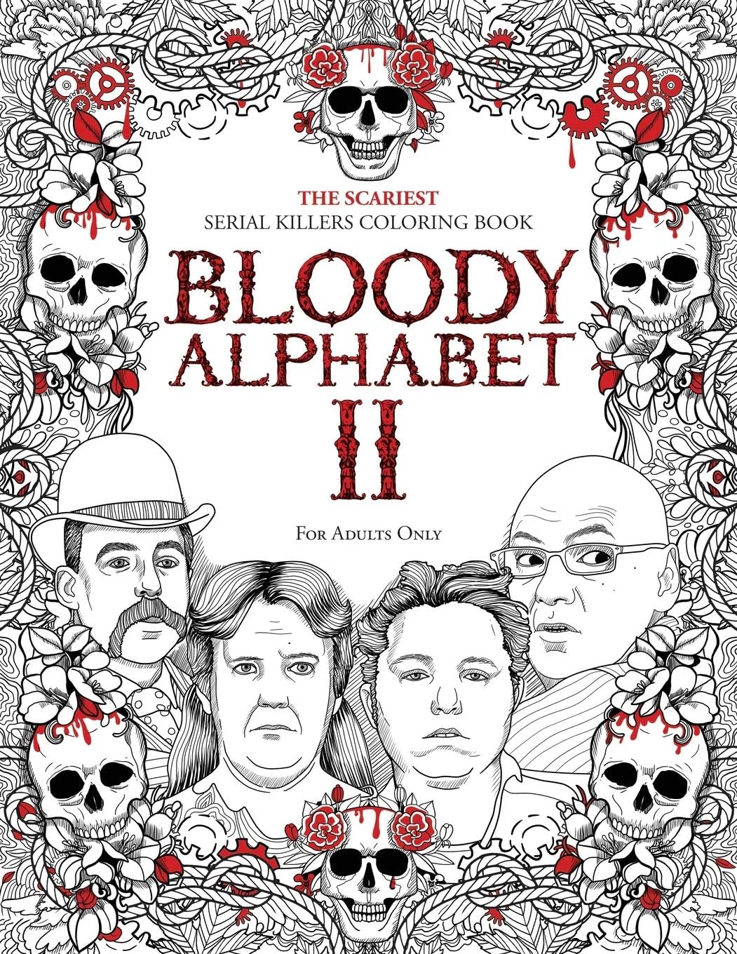 Bloody Alphabet 2: The Scariest Serial Killers Coloring Book. A True Crime Adult Gift - Full of Notorious Serial Killers. For Adults Only. (True Crime Gifts)