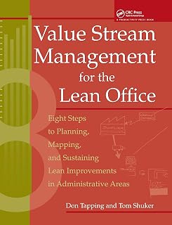 Value Stream Management for the Lean Office: Eight Steps to Planning, Mapping, & Sustaining Lean Improvements in Administrative Areas