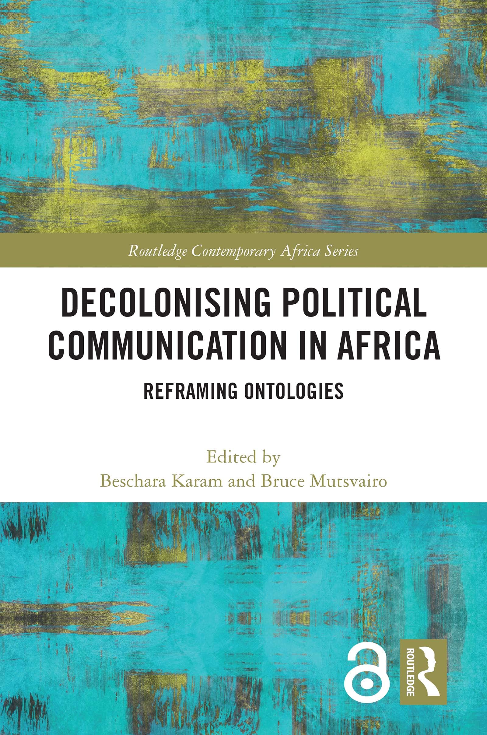 Beschara KaramDecolonising Political Communication in Africa: Reframing Ontologies (Routledge Contemporary Africa)