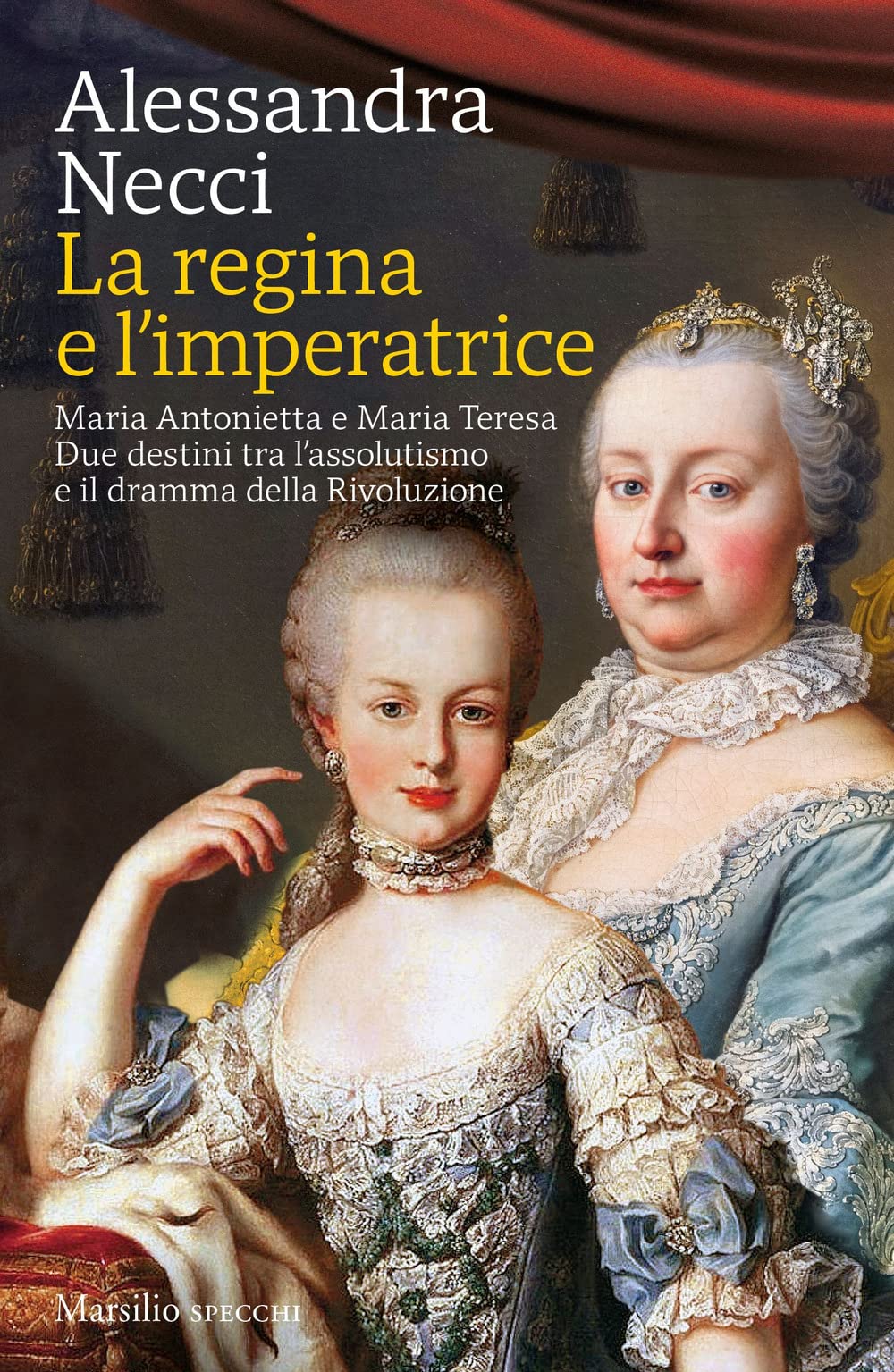 La Regina E L’Imperatrice. Maria Antonietta E Maria Teresa. Due Destini Tra L’Assolutismo E Il Dramma Della Rivoluzione - 4