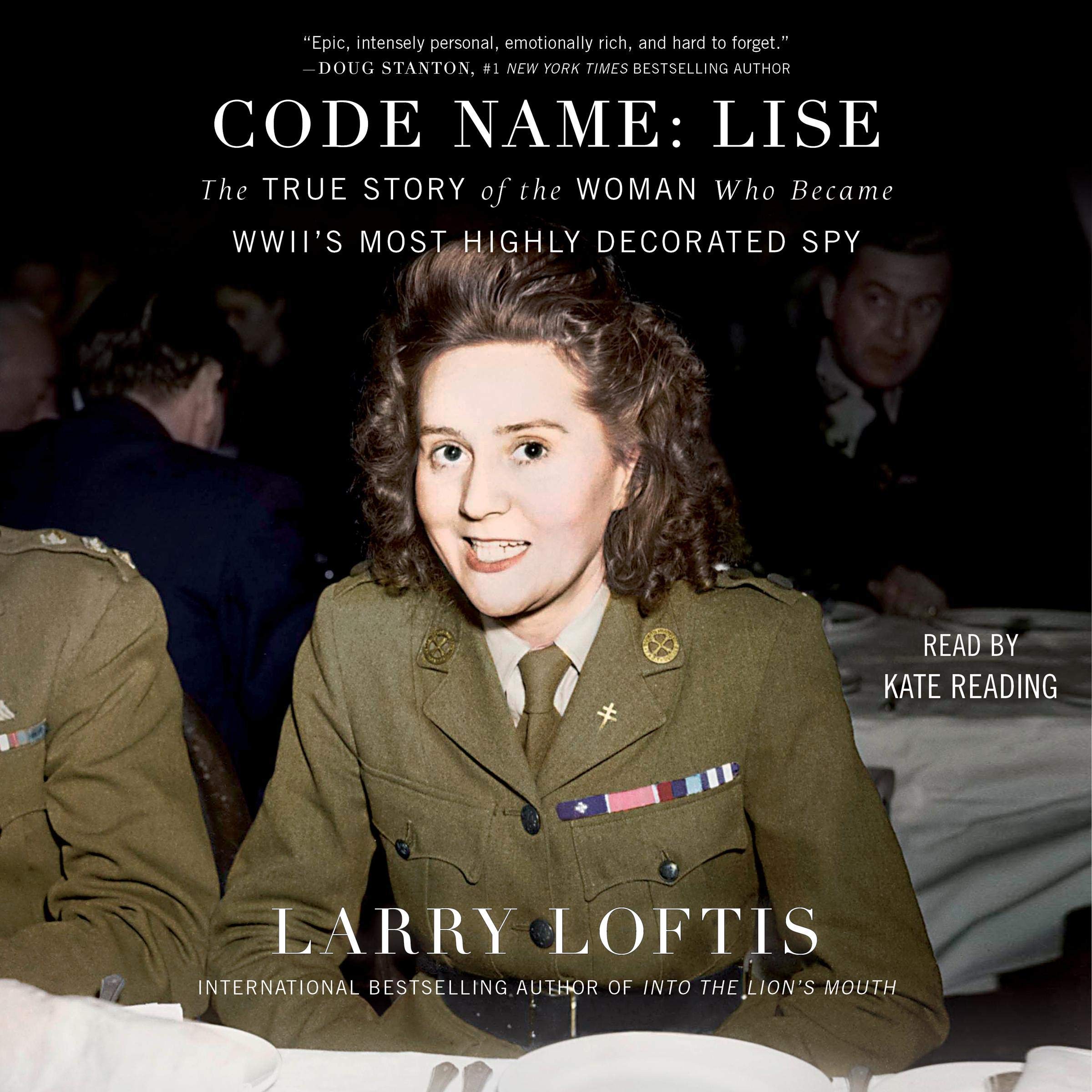 Code Name: Lise: The True Story of the Woman Who Became WWII's Most Highly Decorated Spy