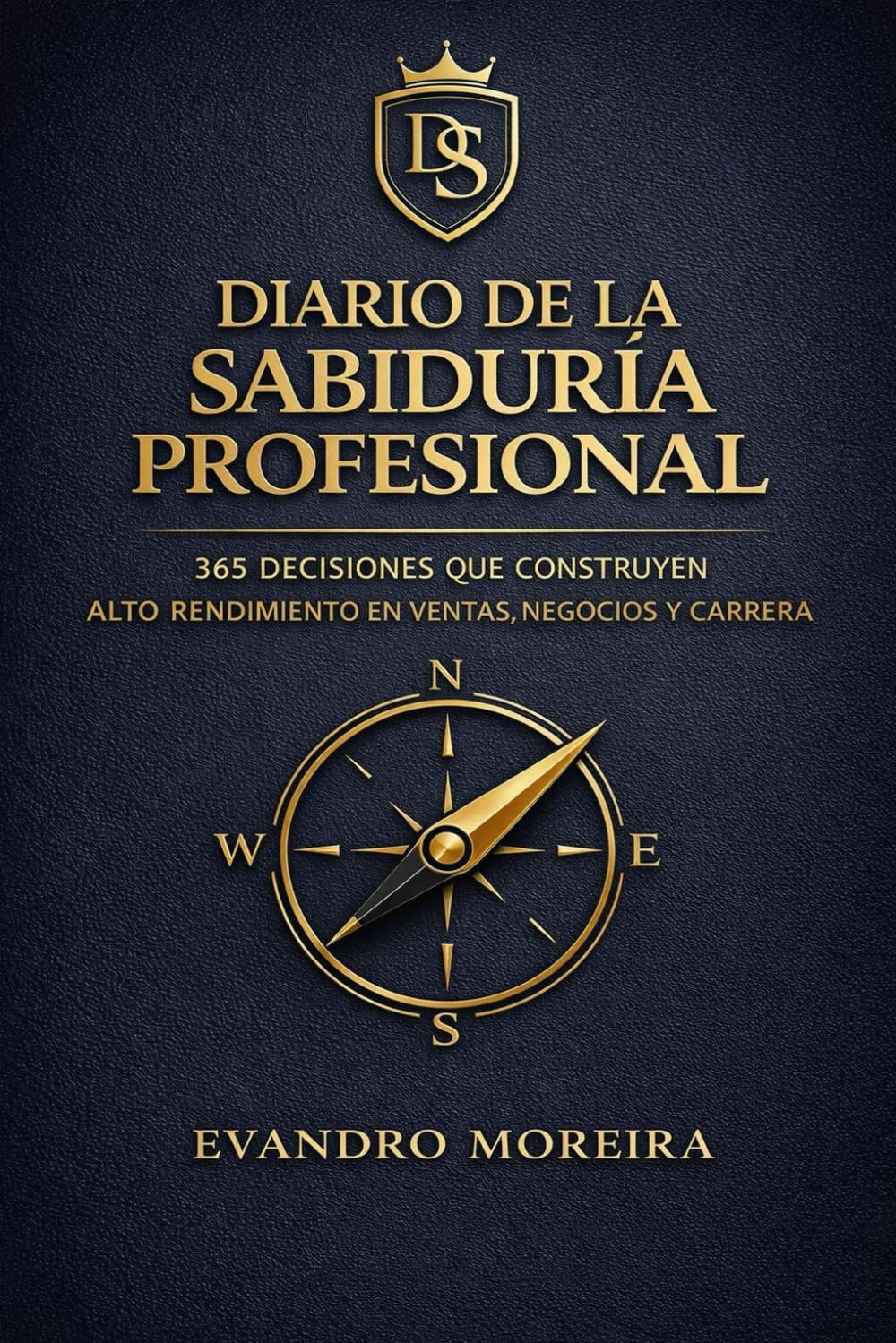 DIARIO DE LA SABIDURÍA PROFESIONAL: 365 decisiones para construir una carrera sólida