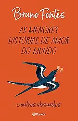 As menores histórias de amor do mundo: e outros absurdos