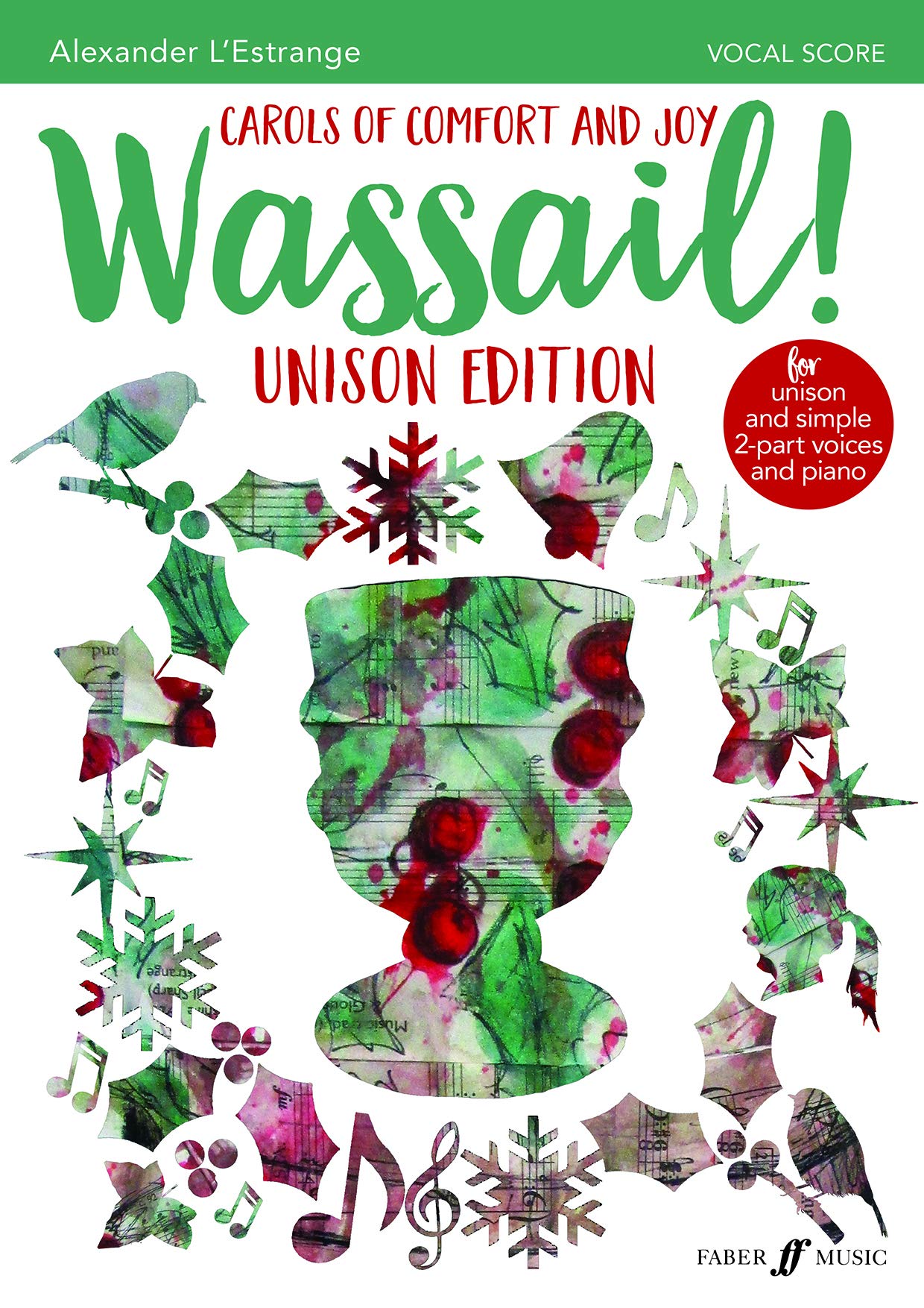 Wassail! Carols of Comfort and Joy: Unison Edition (Unison/two-part voices & piano): Carols of Comfort and Joy Unison and 2-part Voices With Piano, Vocal Score (Faber Edition)