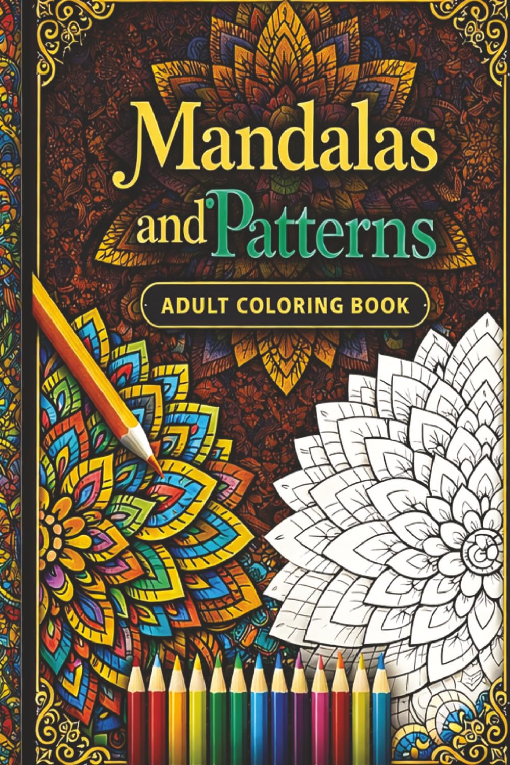 Mandalas and Patterns Adult Coloring Book: Stress-Relieving Designs for Relaxation and Mindfulness