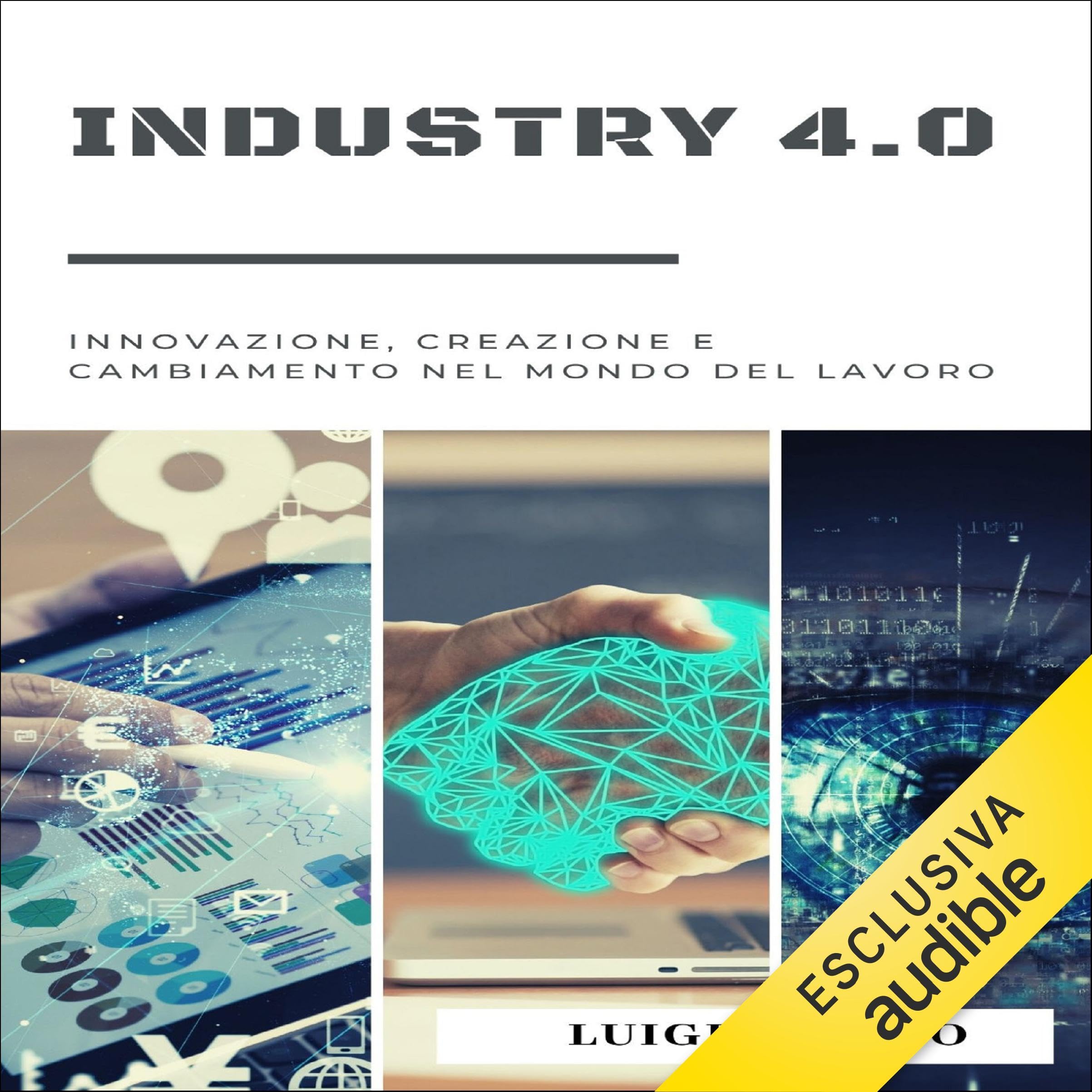 Industry 4.0 Innovazione, Creazione e Cambiamento nel Mondo del Lavoro